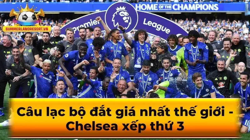 Câu lạc bộ đắt giá nhất thế giới - Chelsea xếp thứ 3