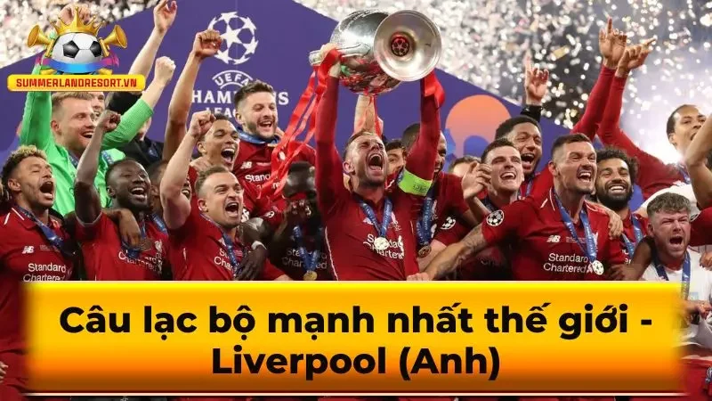 Câu lạc bộ mạnh nhất thế giới - Liverpool (Anh) 